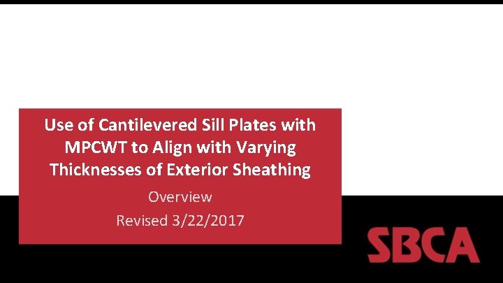 Use of Cantilevered Sill Plates with MPCWT to Align with Varying Thicknesses of Exterior