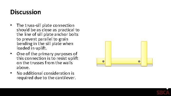 Discussion • The truss-sill plate connection should be as close as practical to the