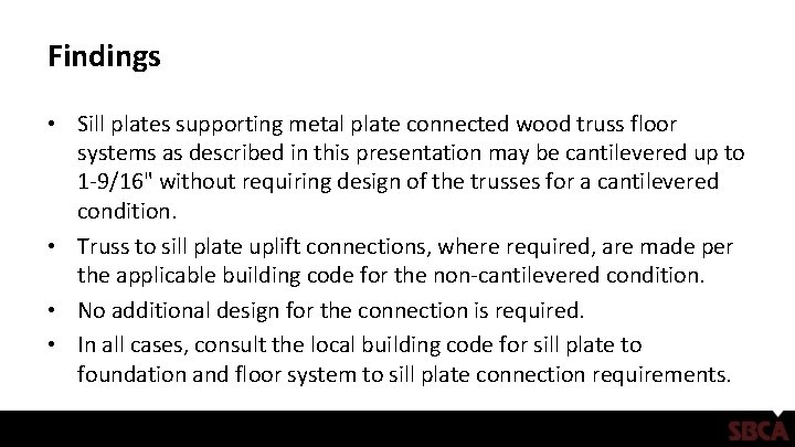 Findings • Sill plates supporting metal plate connected wood truss floor systems as described