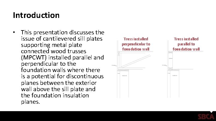 Introduction • This presentation discusses the issue of cantilevered sill plates supporting metal plate