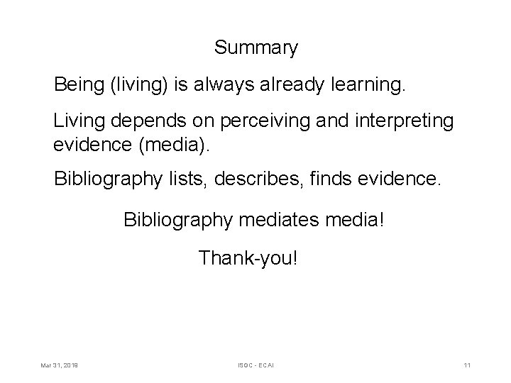 Summary Being (living) is always already learning. Living depends on perceiving and interpreting evidence