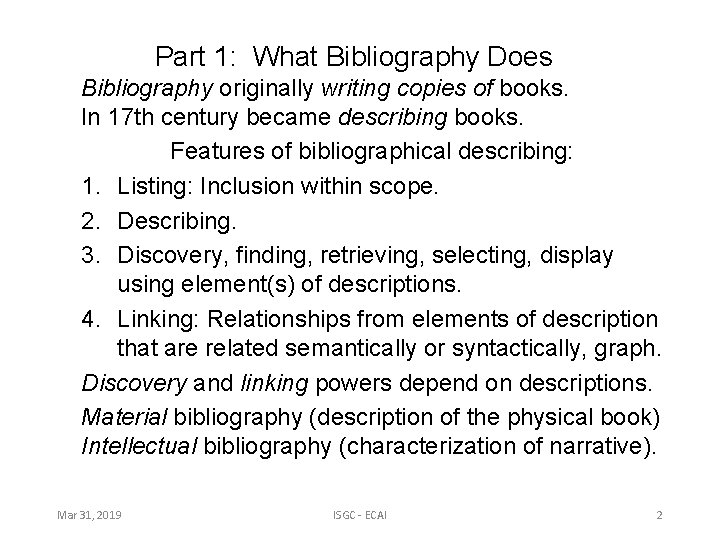 Part 1: What Bibliography Does Bibliography originally writing copies of books. In 17 th