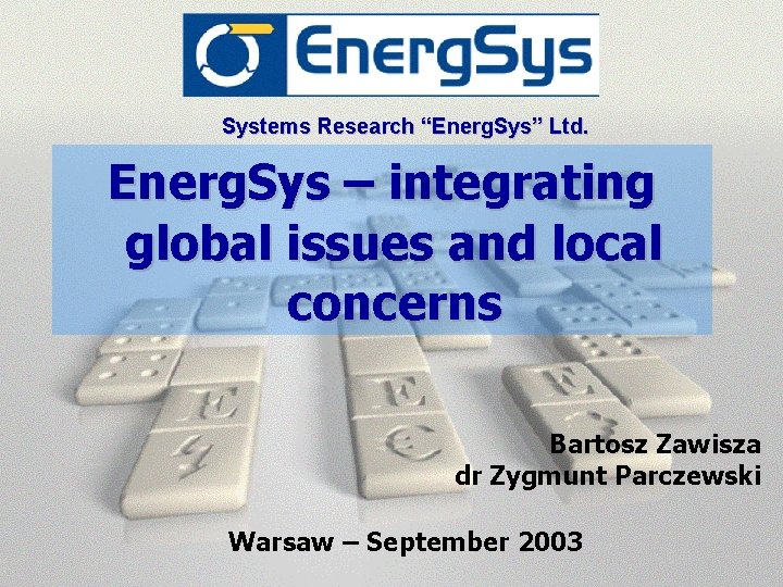 Systems Research “Energ. Sys” Ltd. Energ. Sys – integrating global issues and local concerns