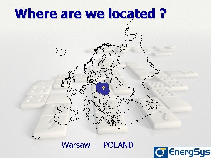 Where are we located ? Warsaw - POLAND 