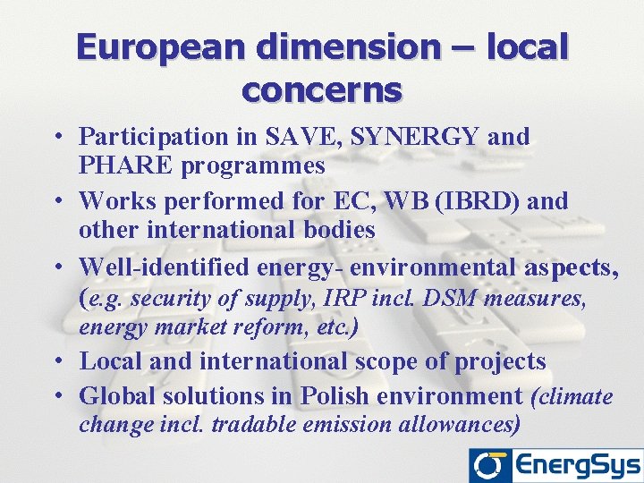 European dimension – local concerns • Participation in SAVE, SYNERGY and PHARE programmes •