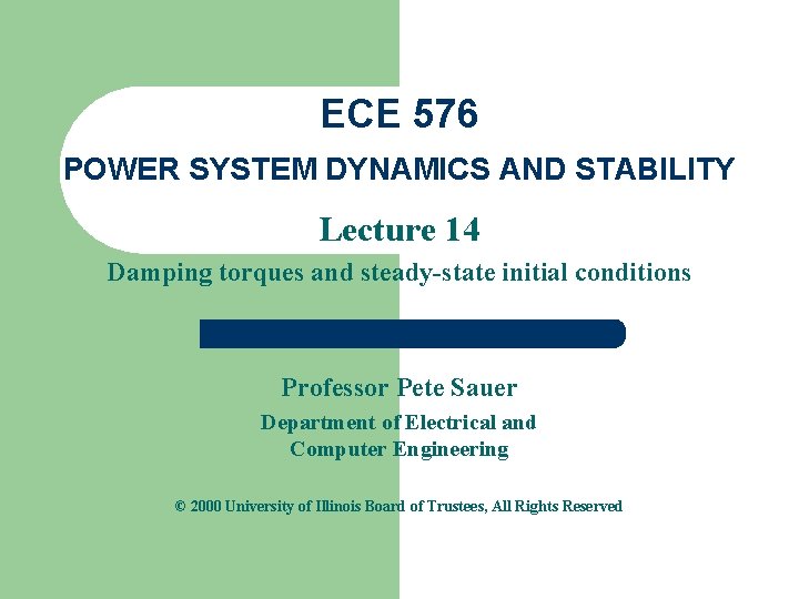 ECE 576 POWER SYSTEM DYNAMICS AND STABILITY Lecture 14 Damping torques and steady-state initial