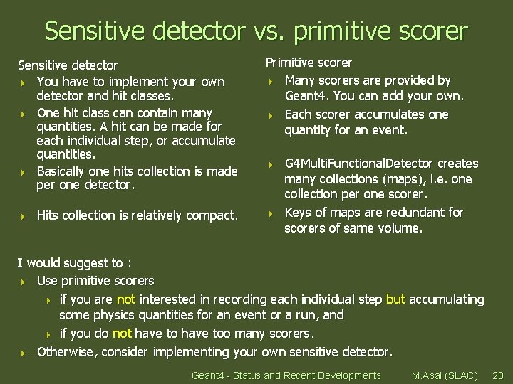 Sensitive detector vs. primitive scorer Sensitive detector 4 You have to implement your own