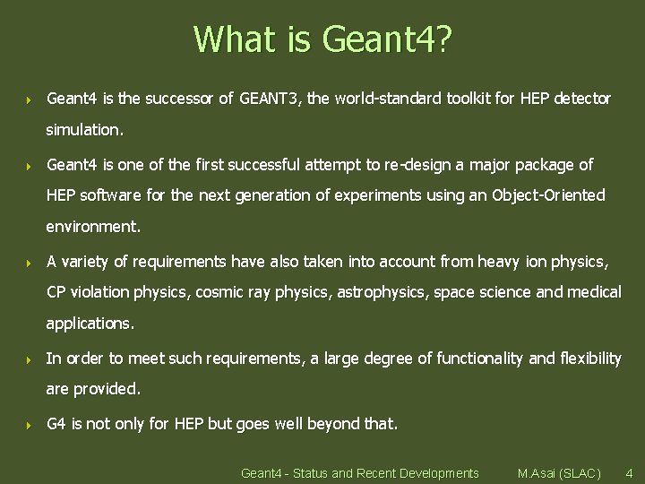 What is Geant 4? 4 Geant 4 is the successor of GEANT 3, the