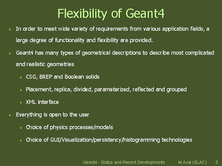 Flexibility of Geant 4 4 In order to meet wide variety of requirements from