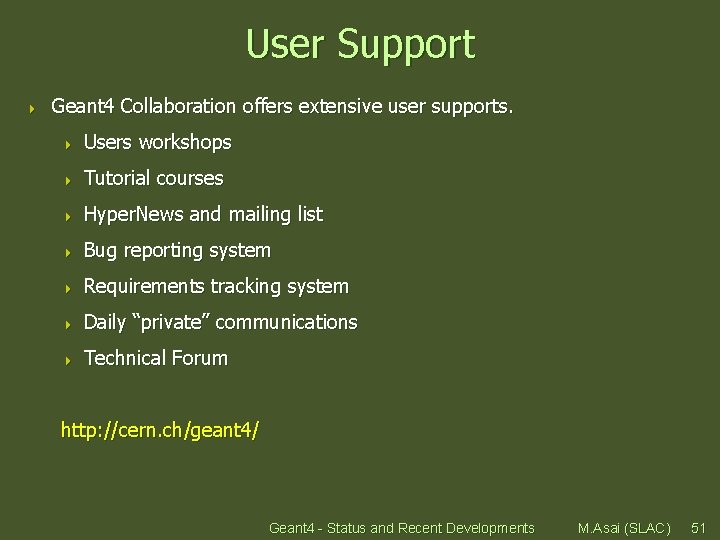 User Support 4 Geant 4 Collaboration offers extensive user supports. 4 Users workshops 4