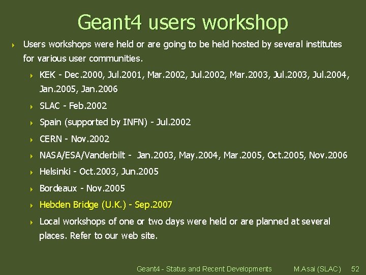 Geant 4 users workshop 4 Users workshops were held or are going to be