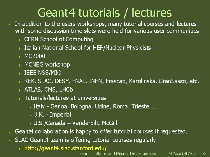 Geant 4 tutorials / lectures 4 4 4 In addition to the users workshops,