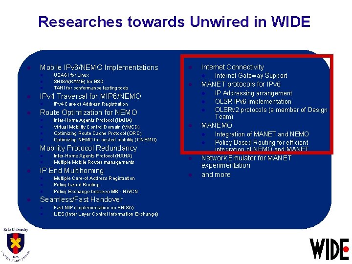 Researches towards Unwired in WIDE l Mobile IPv 6/NEMO Implementations l l l l