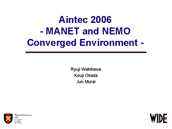 Aintec 2006 - MANET and NEMO Converged Environment Ryuji Wakikawa Kouji Okada Jun Murai