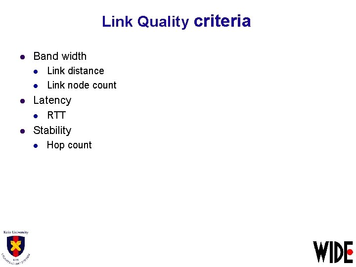 Link Quality criteria l Band width l l l Latency l l Link distance