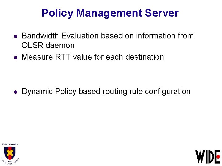 Policy Management Server l Bandwidth Evaluation based on information from OLSR daemon Measure RTT