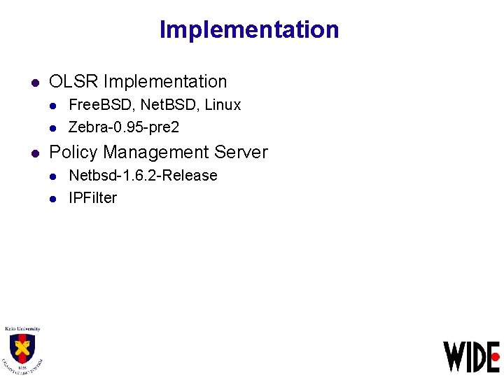 Implementation l OLSR Implementation l l l Free. BSD, Net. BSD, Linux Zebra-0. 95