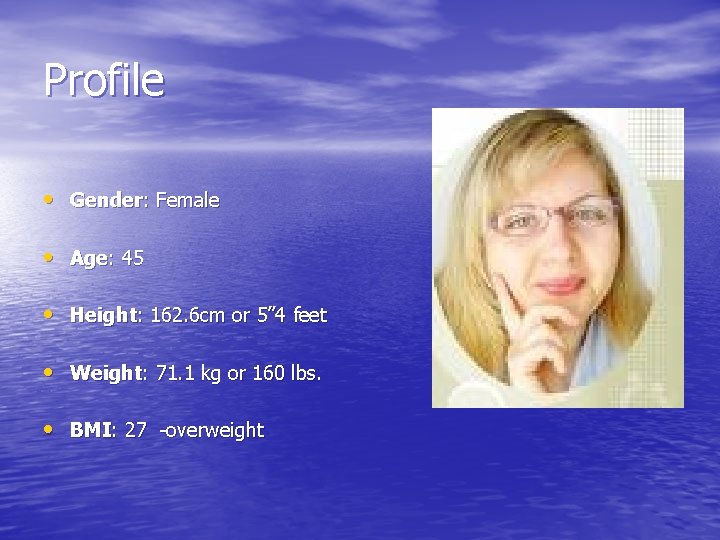 Profile • Gender: Female • Age: 45 • Height: 162. 6 cm or 5”