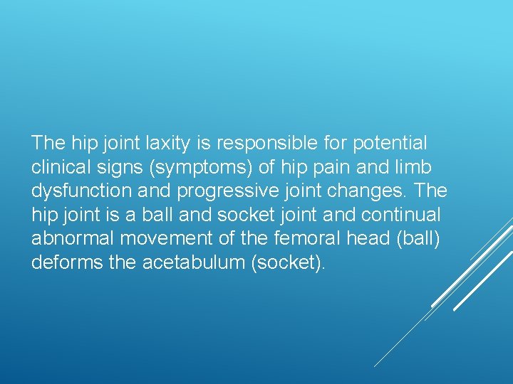 The hip joint laxity is responsible for potential clinical signs (symptoms) of hip pain