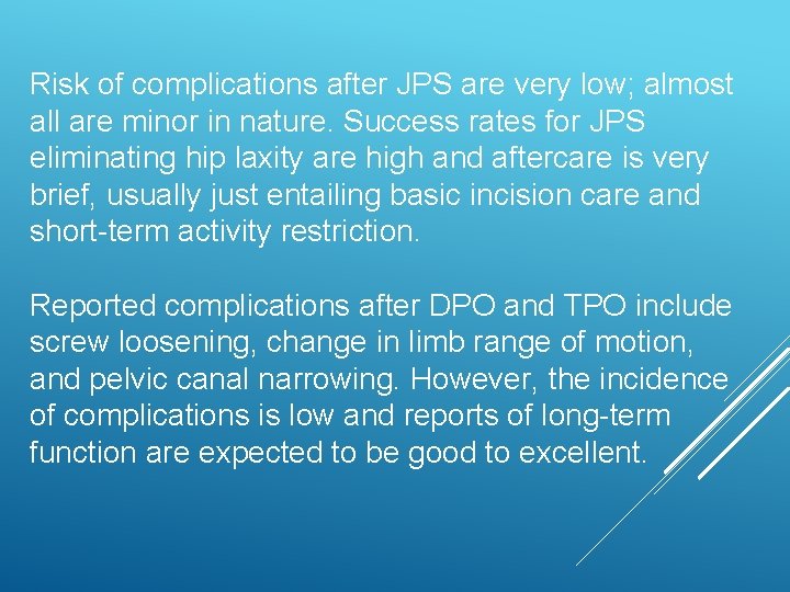 Risk of complications after JPS are very low; almost all are minor in nature.
