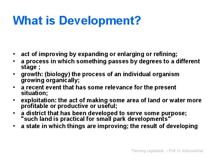 What is Development? • act of improving by expanding or enlarging or refining; •