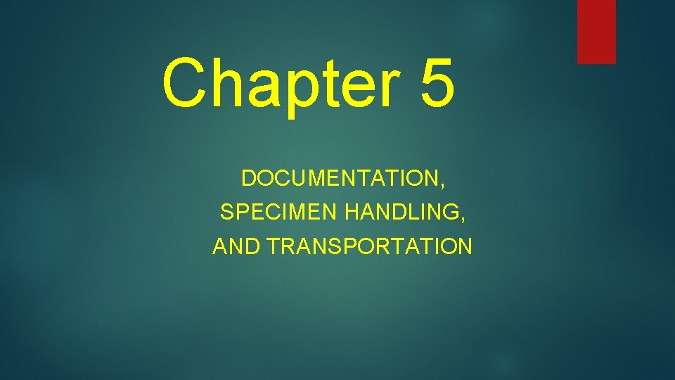 Chapter 5 DOCUMENTATION, SPECIMEN HANDLING, AND TRANSPORTATION 