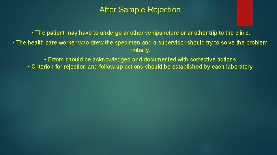 After Sample Rejection • The patient may have to undergo another venipuncture or another