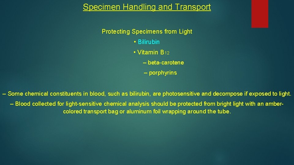 Specimen Handling and Transport Protecting Specimens from Light • Bilirubin • Vitamin B 12