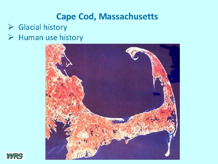 Cape Cod, Massachusetts Ø Glacial history Ø Human use history 