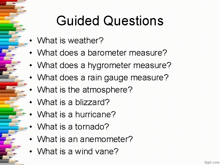 Guided Questions • • • What is weather? What does a barometer measure? What