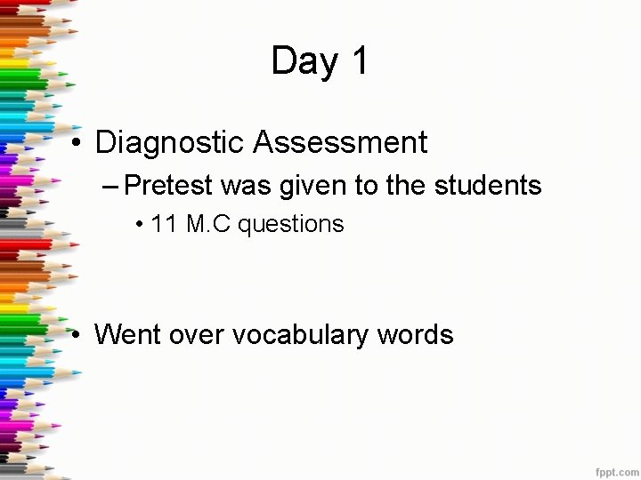 Day 1 • Diagnostic Assessment – Pretest was given to the students • 11