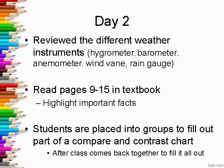 Day 2 • Reviewed the different weather instruments (hygrometer, barometer, anemometer, wind vane, rain