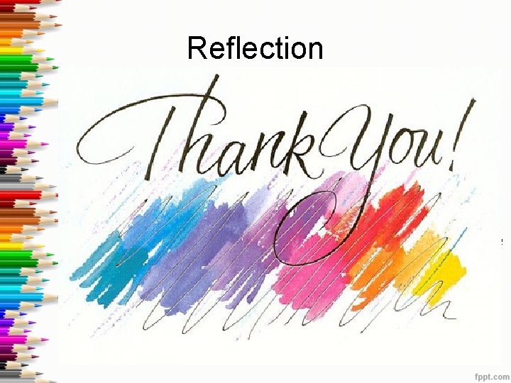 Reflection Thank you to Catherine, Shannon, Amanda, and Rebecca who participated in the peer