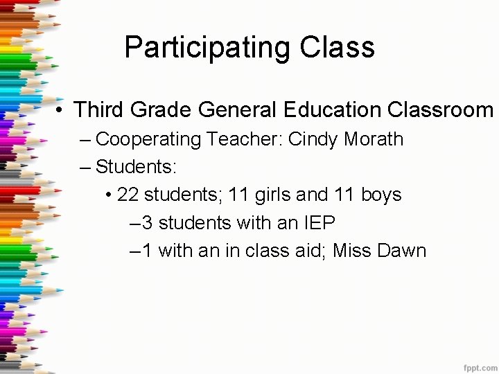 Participating Class • Third Grade General Education Classroom – Cooperating Teacher: Cindy Morath –