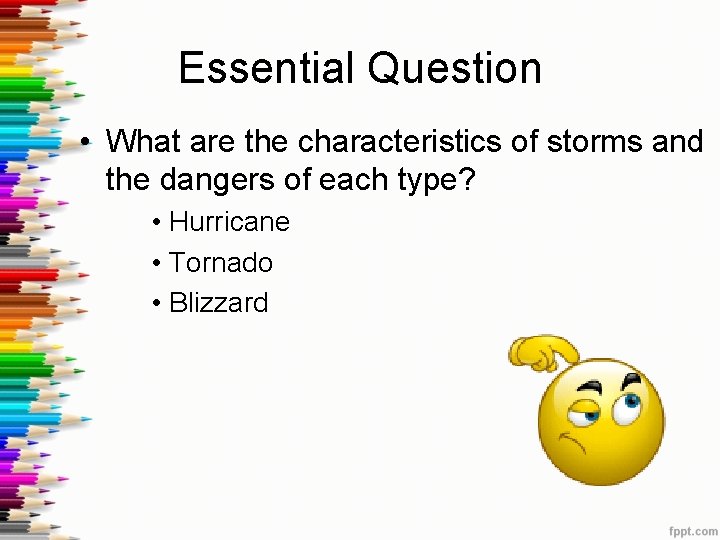 Essential Question • What are the characteristics of storms and the dangers of each