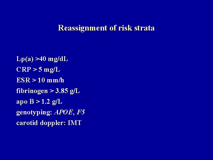 Reassignment of risk strata Lp(a) >40 mg/d. L CRP > 5 mg/L ESR >
