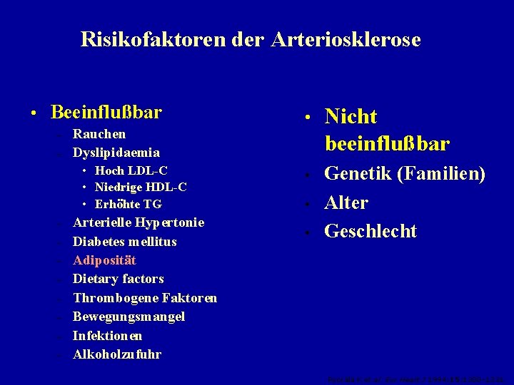 Risikofaktoren der Arteriosklerose • Beeinflußbar – – Rauchen Dyslipidaemia • Hoch LDL-C • Niedrige