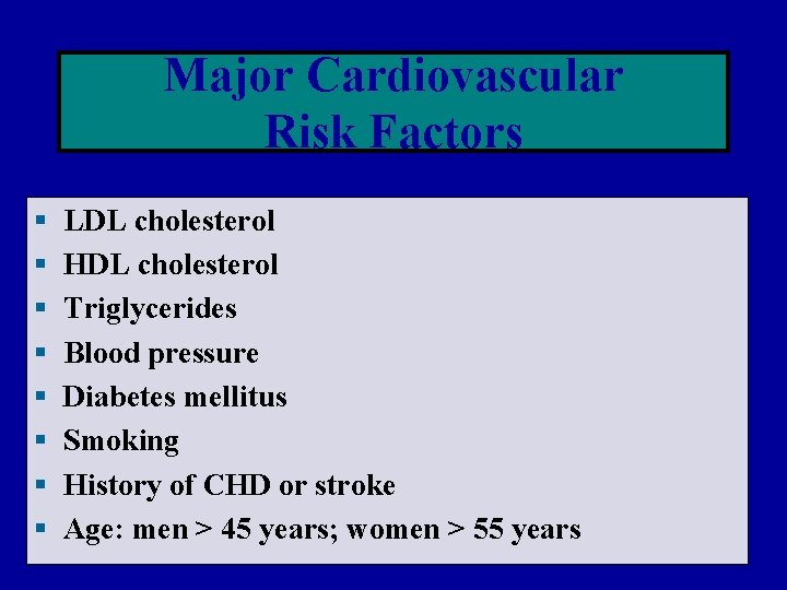 Major Cardiovascular Risk Factors § § § § LDL cholesterol HDL cholesterol Triglycerides Blood