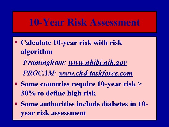 10 -Year Risk Assessment § Calculate 10 -year risk with risk algorithm Framingham: www.