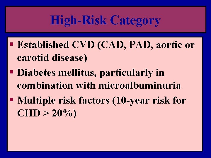 High-Risk Category § Established CVD (CAD, PAD, aortic or carotid disease) § Diabetes mellitus,