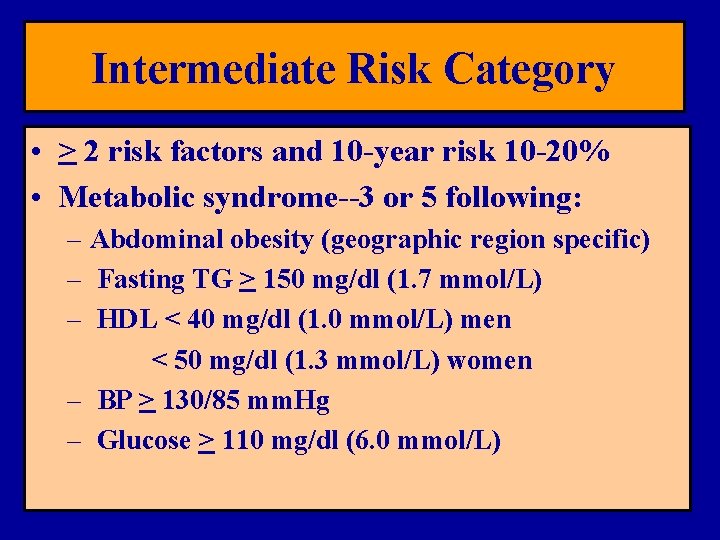 Intermediate Risk Category • > 2 risk factors and 10 -year risk 10 -20%
