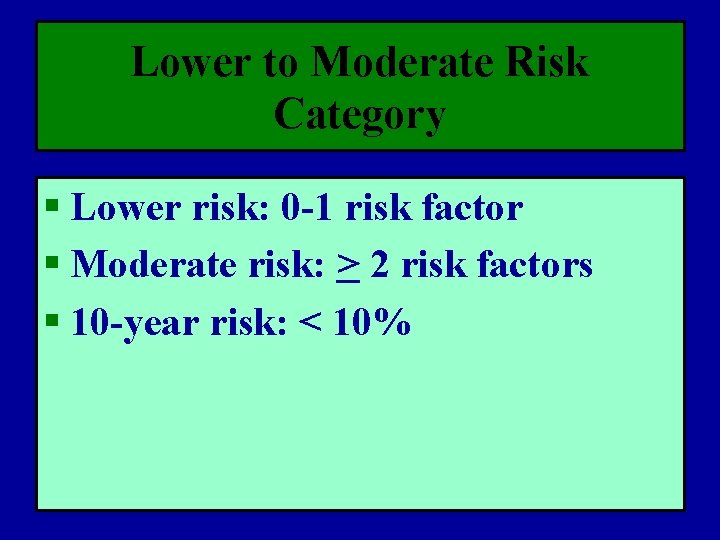 Lower to Moderate Risk Category § Lower risk: 0 -1 risk factor § Moderate