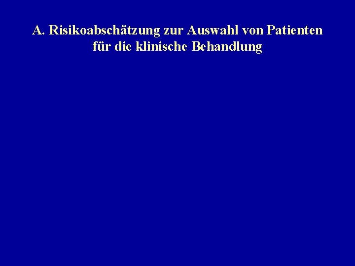 A. Risikoabschätzung zur Auswahl von Patienten für die klinische Behandlung 