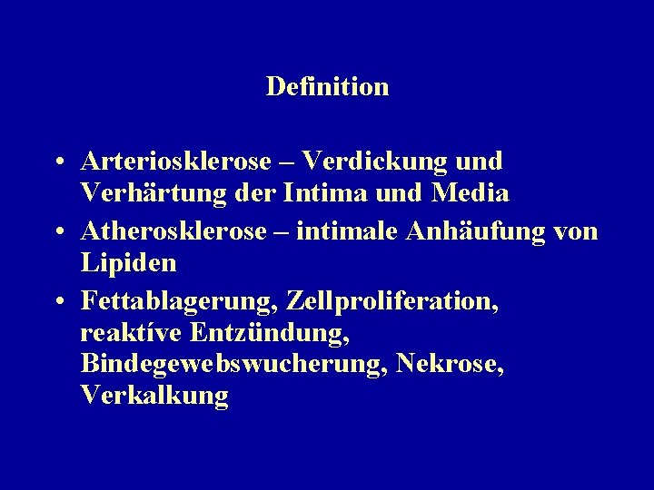 Definition • Arteriosklerose – Verdickung und Verhärtung der Intima und Media • Atherosklerose –
