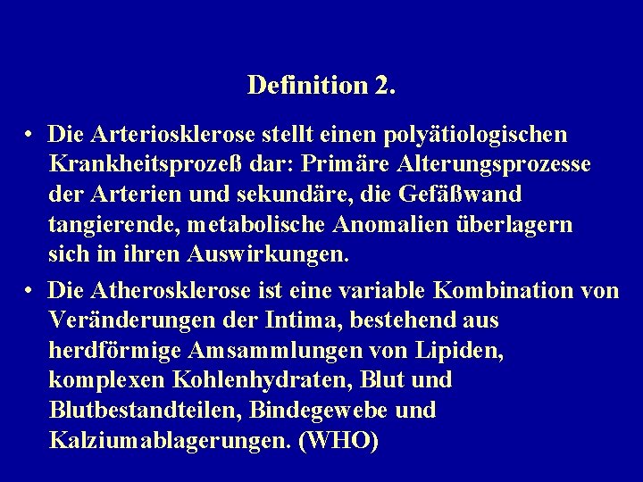 Definition 2. • Die Arteriosklerose stellt einen polyätiologischen Krankheitsprozeß dar: Primäre Alterungsprozesse der Arterien