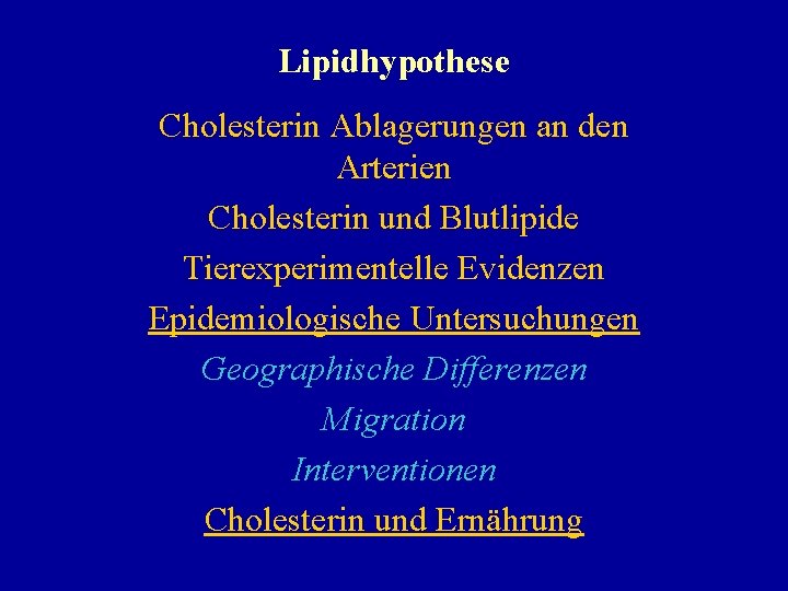 Lipidhypothese Cholesterin Ablagerungen an den Arterien Cholesterin und Blutlipide Tierexperimentelle Evidenzen Epidemiologische Untersuchungen Geographische