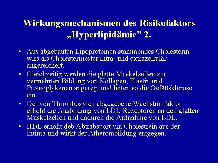 Wirkungsmechanismen des Risikofaktors „Hyperlipidämie” 2. • Aus abgebauten Lipoproteinen stammendes Cholesterin wirs als Cholesterinester