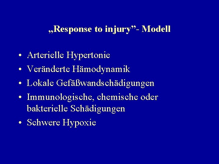 „Response to injury”- Modell • • Arterielle Hypertonie Veränderte Hämodynamik Lokale Gefäßwandschädigungen Immunologische, chemische