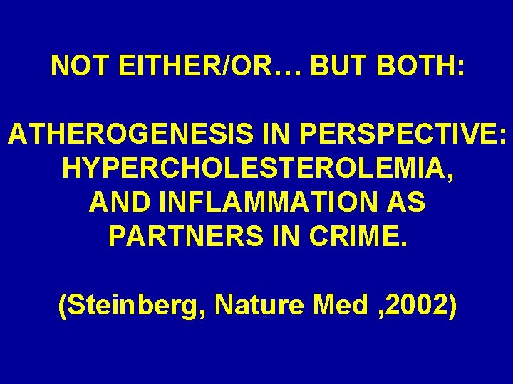 NOT EITHER/OR… BUT BOTH: ATHEROGENESIS IN PERSPECTIVE: HYPERCHOLESTEROLEMIA, AND INFLAMMATION AS PARTNERS IN CRIME.