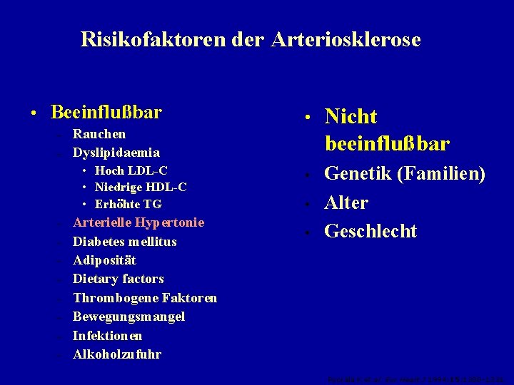 Risikofaktoren der Arteriosklerose • Beeinflußbar – – Rauchen Dyslipidaemia • Hoch LDL-C • Niedrige